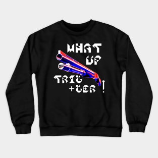 What Up Trigger v. White Text Crewneck Sweatshirt